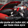 HƯỚNG DẪN PHƯƠNG PHÁP BẢO QUẢN VÀ CHĂM SÓC XE AN TOÀN MÙA DỊCH